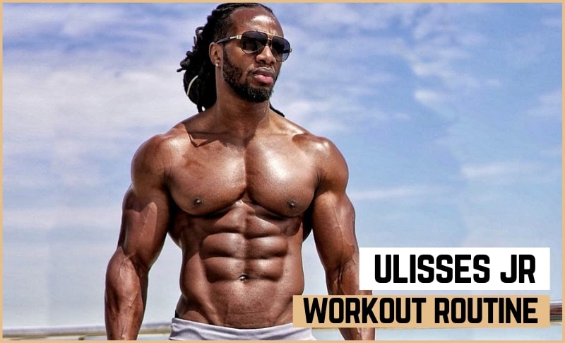 Ulisses Jr's Workout Routine & Diet