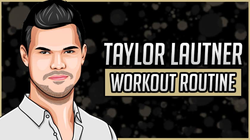 Taylor Lautner's Workout Routine & Diet