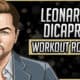 Leonardo DiCaprio's Workout Routine & Diet
