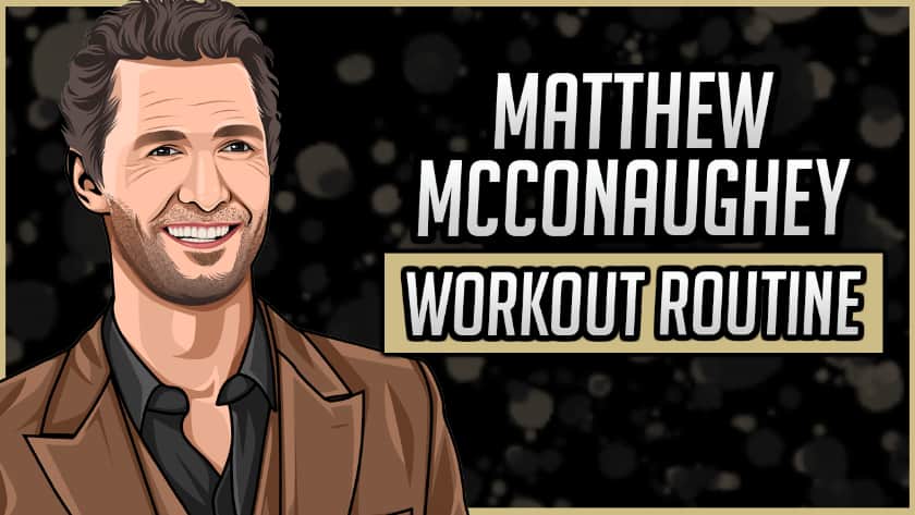 Matthew Mcconaughey's Workout Routine & Diet
