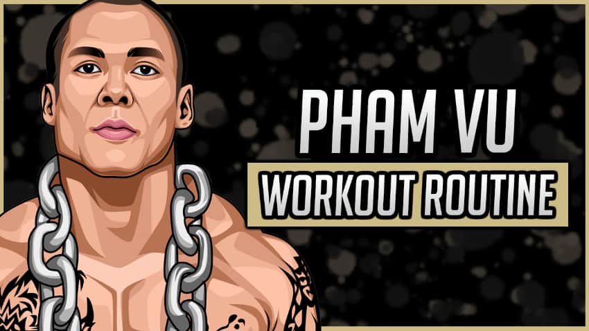 Pham Vu's Workout Routine & Diet