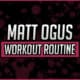 Matt Ogus' Workout Routine