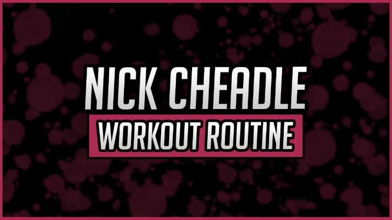 Nick Cheadle's Workout Routine