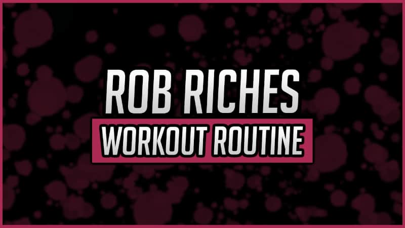 Rob Riches' Workout Routine