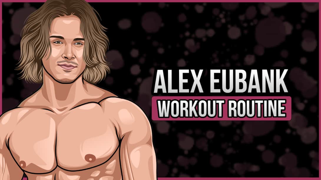 Alex Eubank's Workout Routine and Diet