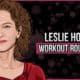 Leslie Hope's Workout Routine and Diet