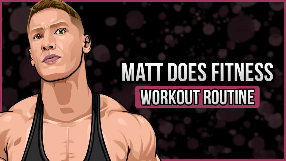 Matt Does Fitness' Workout Routine and Diet