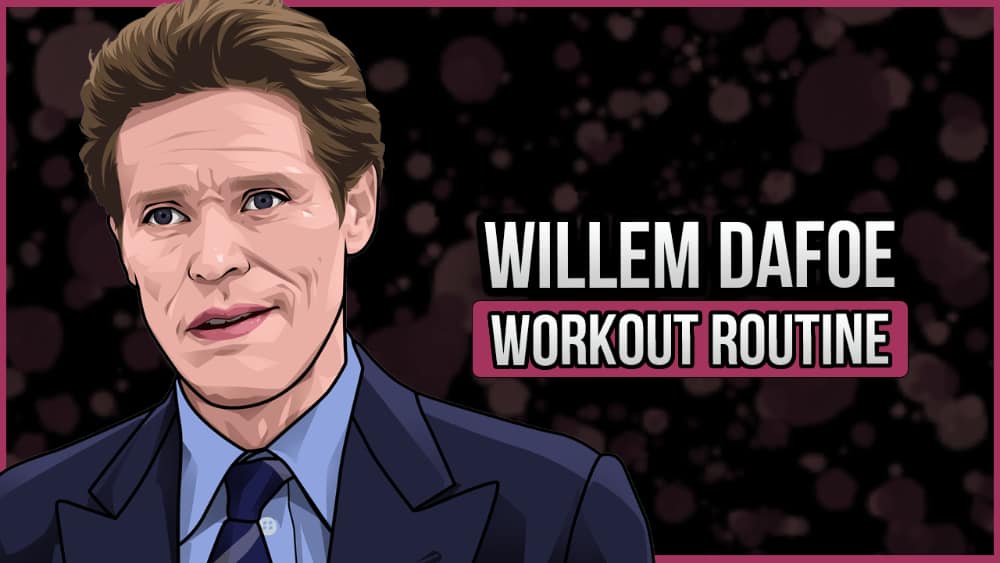 Willem Dafoe's Workout Routine and Diet