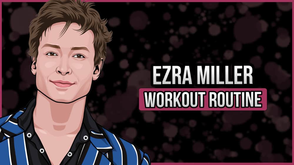 Ezra Miller's Workout Routine and Diet